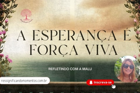 ✨ A Esperança é Força Viva: Quando a Alma Decide Continuar