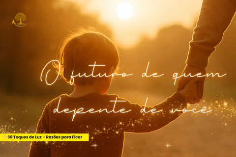 🌻 O Futuro do Seu Filho (ou de Quem Depende de Você)
