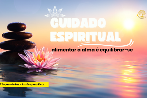 🌻 O Cuidado Espiritual: Alimentar a Alma é Equilibrar-se