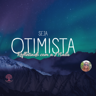 🌞 Seja Otimista Sempre: A Esperança Como Escolha Espiritual | Refletindo com a Malu
