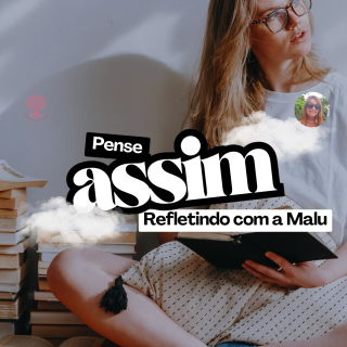 🧠 Pense Assim: O Poder de Mudar o Olhar | Refletindo com a Malu