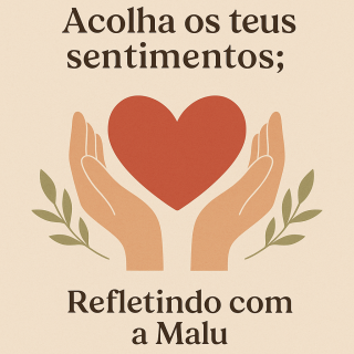 💛 Acolher os Próprios Sentimentos: Um Ato de Amor | Refletindo com a Malu