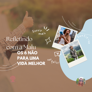Refletindo com a Malu - Os 6 Nãos para uma Vida Plena