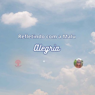 🌞 Alegria: Uma Escolha Diária de Luz e Gratidão | Refletindo com a Malu